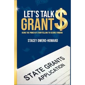 Owens-Howard, Stacey Let's Talk Grants: Using the Power of Storytelling to Secure Funding Owens-Howard, Stacey Let's Talk Grants: Using the Power of Storytelling to Secure Funding