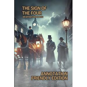 Conan-Doyle, Sir Arthur The Sign of the Four: Annotation-Friendly Edition (Perfect For GCSE Students!) Conan-Doyle, Sir Arthur The Sign of the Four: Annotation-Friendly Edition (Perfect For GCSE Students!)