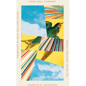 Spurgeon, Charles H Your Only Comfort: Devotions for Hope in Suffering (Old Made New) Spurgeon, Charles H Your Only Comfort: Devotions for Hope in Suffering (Old Made New)