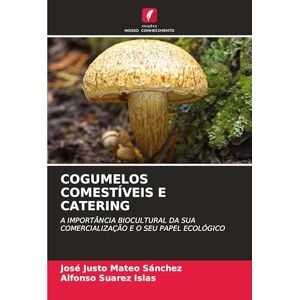 Mateo Sánchez, José Justo Cogumelos Comestíveis E Catering: A IMPORTÂNCIA BIOCULTURAL DA SUA COMERCIALIZAÇÃO E O SEU PAPEL ECOLÓGICO Mateo Sánchez, José Justo Cogumelos Comestíveis E Catering: A IMPORTÂNCIA BIOCULTURAL DA SUA COMERCIALIZAÇÃO E O SEU PAPEL ECOLÓGICO