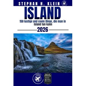 KLEIN, STEPHAN H. ISLAND REISEFÜHRER: 150 lustige und coole Dinge, die man in Island tun kann KLEIN, STEPHAN H. ISLAND REISEFÜHRER: 150 lustige und coole Dinge, die man in Island tun kann