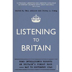 Crang, Jeremy A Listening to Britain: Home Intelligence Reports on Britain's Finest Hour, May-September 1940 Crang, Jeremy A Listening to Britain: Home Intelligence Reports on Britain's Finest Hour, May-September 1940