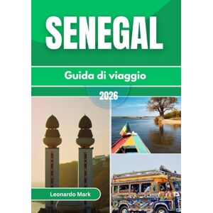Mark, Leonardo Guida turistica del Senegal 2026: Esplora città vivaci, tradizioni sacre, bellezze costiere e indimenticabili avventure nella natura selvaggia del Senegal. Mark, Leonardo Guida turistica del Senegal 2026: Esplora città vivaci, tradizioni sacre, bellezze costiere e indimenticabili avventure nella natura selvaggia del Senegal.