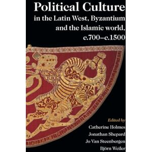 Political Culture in the Latin West, Byzantium and the Islamic world, c.700–c.1500: A Framework for Comparing Three Spheres Political Culture in the Latin West, Byzantium and the Islamic world, c.700–c.1500: A Framework for Comparing Three Spheres