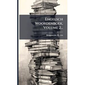 Ten, Bruggencate K Engelsch Woordenboek, Volume 2... Ten, Bruggencate K Engelsch Woordenboek, Volume 2...