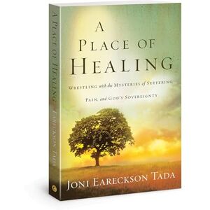 Eareckson-Tada, Joni A Place of Healing: Wrestling with the Mysteries of Suffering, Pain, and God's Sovereignty Eareckson-Tada, Joni A Place of Healing: Wrestling with the Mysteries of Suffering, Pain, and God's Sovereignty