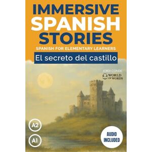 Conde, Jordi EL SECRETO DEL CASTILLO: A full-length Spanish novel (200 pages) with plenty of images and exercises for beginners. 24 chapters + full free audio. A1-A2 levels (World of Words Spanish) Conde, Jordi EL SECRETO DEL CASTILLO: A full-length Spanish novel (200 pages) with plenty of images and exercises for beginners. 24 chapters + full free audio. A1-A2 levels (World of Words Spanish)