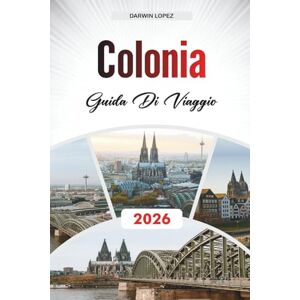 Lopez, Darwin GUIDA DI VIAGGIO COLONIA 2026: Esplora l'architettura storica, le passeggiate sul lungofiume e le ricchezze culturali nel cuore dell'Aragona Lopez, Darwin GUIDA DI VIAGGIO COLONIA 2026: Esplora l'architettura storica, le passeggiate sul lungofiume e le ricchezze culturali nel cuore dell'Aragona