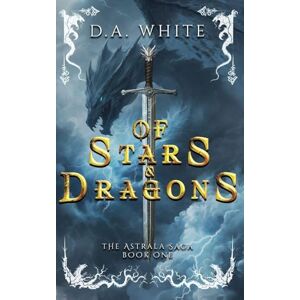 White, D A Of Stars & Dragons: ONE (The Astrala Saga) White, D A Of Stars & Dragons: ONE (The Astrala Saga)