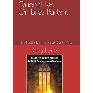 Lumina, Ruby Quand les Ombres parlent: La Nuit des Serrures Oubliées Lumina, Ruby Quand les Ombres parlent: La Nuit des Serrures Oubliées