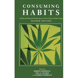 Consuming Habits: Global and Historical Perspectives on How Cultures Define Drugs: Global and Historical Perspectives on How Cultures Define Drugs Second Edition: Drugs in History and Anthropology Consuming Habits: Global and Historical Perspectives on How Cultures Define Drugs: Global and Historical Perspectives on How Cultures Define Drugs Second Edition: Drugs in History and Anthropology