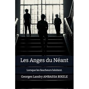 AMBASSA BIKELE, Georges Landry Les Anges du Néant: Lorsque les faucheurs hésitent. AMBASSA BIKELE, Georges Landry Les Anges du Néant: Lorsque les faucheurs hésitent.