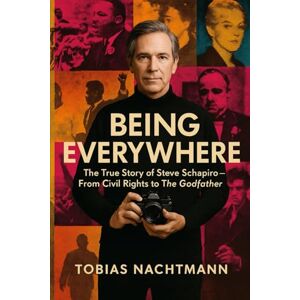 Nachtmann, Tobias Being Everywhere: The True Story of Steve Schapiro — From Civil Rights to The Godfather Nachtmann, Tobias Being Everywhere: The True Story of Steve Schapiro — From Civil Rights to The Godfather
