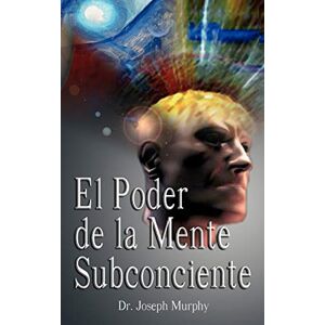 Murphy, Dr Joseph El Poder De La Mente Subconsciente ( The Power of the Subconscious Mind ) Murphy, Dr Joseph El Poder De La Mente Subconsciente ( The Power of the Subconscious Mind )