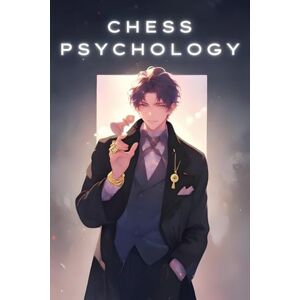 Jr., Artle Chess Psychology Book: The Art of Battling the Wills on the Board Jr., Artle Chess Psychology Book: The Art of Battling the Wills on the Board