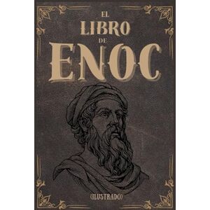 Ethiopian, Enoch El libro de Enoc (Ilustrado): Traducción al español del antiguo manuscrito completo de Enoc etíope: descubra historias no contadas de los vigilantes, los gigantes, los ángeles caídos y los nefilim Ethiopian, Enoch El libro de Enoc (Ilustrado): Traducción al español del antiguo manuscrito completo de Enoc etíope: descubra historias no contadas de los vigilantes, los gigantes, los ángeles caídos y los nefilim