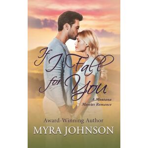 Johnson, Myra If I Fall for You: A Montana Mercies Romance Johnson, Myra If I Fall for You: A Montana Mercies Romance