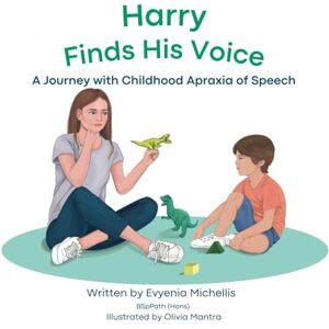 Michellis, Evyenia Harry Finds His Voice: A Journey with Childhood Apraxia of Speech Michellis, Evyenia Harry Finds His Voice: A Journey with Childhood Apraxia of Speech