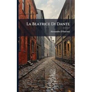 D'Ancona, Alessandro La Beatrice Di Dante D'Ancona, Alessandro La Beatrice Di Dante
