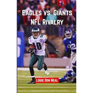 Neal, Louie Don Eagles vs. Giants NFL Rivalry: Decades of Passion, Pride, and Power in One of Football’s Fiercest Battles (SPORT BIOGRAPHY) Neal, Louie Don Eagles vs. Giants NFL Rivalry: Decades of Passion, Pride, and Power in One of Football’s Fiercest Battles (SPORT BIOGRAPHY)