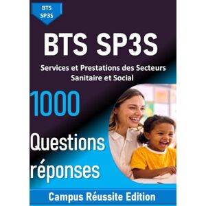 Edition, Campus Réussite BTS SP3S – 1000 Questions Réponses Services et Prestations des Secteurs Sanitaire et Social: Révisions complètes : blocs de compétences, STMS, gestion, anglais et méthodologie Edition, Campus Réussite BTS SP3S – 1000 Questions Réponses Services et Prestations des Secteurs Sanitaire et Social: Révisions complètes : blocs de compétences, STMS, gestion, anglais et méthodologie