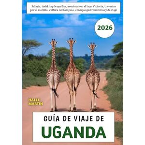 Martin, Halle Guía De Viaje De Uganda 2026: Safaris, trekking de gorilas, aventuras en el lago Victoria, travesías por el río Nilo, cultura de Kampala, consejos gastronómicos y de viaje Martin, Halle Guía De Viaje De Uganda 2026: Safaris, trekking de gorilas, aventuras en el lago Victoria, travesías por el río Nilo, cultura de Kampala, consejos gastronómicos y de viaje
