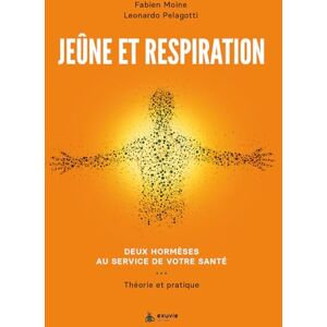 Pelagotti, Leonardo Jeûne et respiration Deux hormèses au service de votre santé Théorie et pratique Pelagotti, Leonardo Jeûne et respiration Deux hormèses au service de votre santé Théorie et pratique