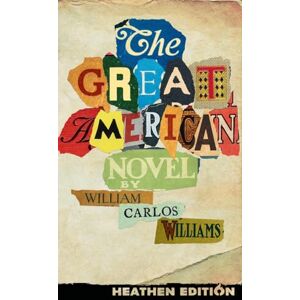 Williams, William Carlos The Great American Novel (Heathen Edition) Williams, William Carlos The Great American Novel (Heathen Edition)