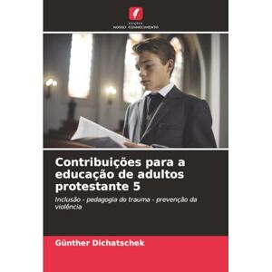 Dichatschek, Günther Contribuições para a educação de adultos protestante 5: Inclusão pedagogia do trauma prevenção da violência Dichatschek, Günther Contribuições para a educação de adultos protestante 5: Inclusão pedagogia do trauma prevenção da violência