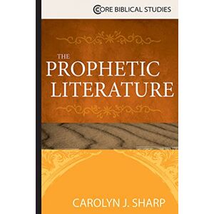 Sharp The Prophetic Literature (Core Biblical Studies) Sharp The Prophetic Literature (Core Biblical Studies)