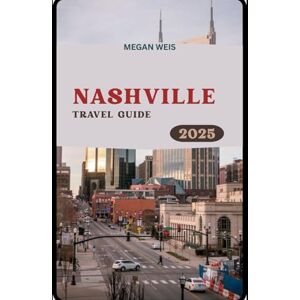Weis, Megan Nashville Travel Guide 2025 Weis, Megan Nashville Travel Guide 2025