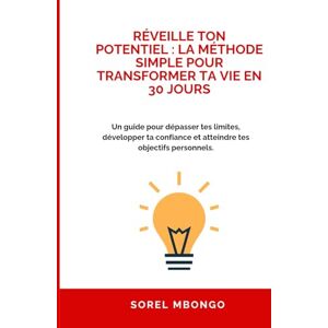 Mbongo, Sorel Réveille ton potentiel : La méthode simple pour transformer ta vie en 30 jours: Un guide pour dépasser tes limites, développer ta confiance et atteindre tes objectifs personnels. Mbongo, Sorel Réveille ton potentiel : La méthode simple pour transformer ta vie en 30 jours: Un guide pour dépasser tes limites, développer ta confiance et atteindre tes objectifs personnels.