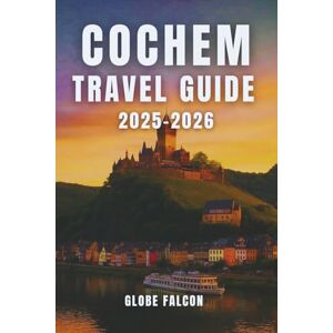Falcon COCHEM TRAVEL GUIDE 2025-2026: Your Essential Guide to Exploring Germany’s Most Scenic Wine Region Falcon COCHEM TRAVEL GUIDE 2025-2026: Your Essential Guide to Exploring Germany’s Most Scenic Wine Region