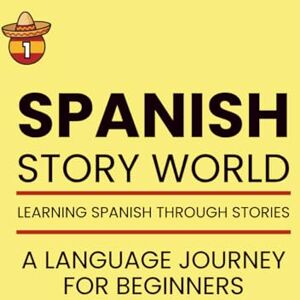 Dan, Karen SPANISH Story World: Learn Spanish Naturally Through Fun Stories, Grammar Lessons, and Practice Exercises. A Language Journey for Beginners. Dan, Karen SPANISH Story World: Learn Spanish Naturally Through Fun Stories, Grammar Lessons, and Practice Exercises. A Language Journey for Beginners.