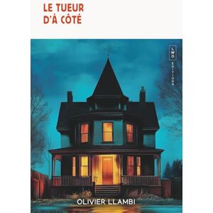LLAMBI, Olivier Le Tueur d'à côté: Un thriller psychologique haletant LLAMBI, Olivier Le Tueur d'à côté: Un thriller psychologique haletant
