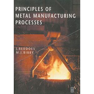 Beddoes, J. Principles of Metal Manufacturing Processes Beddoes, J. Principles of Metal Manufacturing Processes