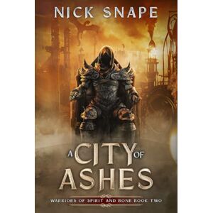 Snape, Nick A City of Ashes: A Dark Epic Fantasy Novel (Warriors of Spirit and Bone) Snape, Nick A City of Ashes: A Dark Epic Fantasy Novel (Warriors of Spirit and Bone)