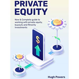 Powers, Hugh Private equity New & Complete guide to working with private equity, buyouts and Minority Investments Powers, Hugh Private equity New & Complete guide to working with private equity, buyouts and Minority Investments