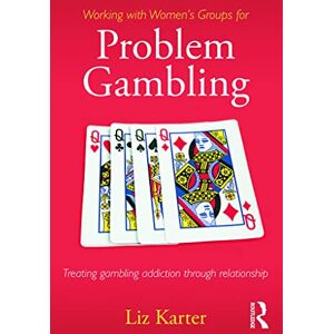 Karter, Liz Working with Women's Groups for Problem Gambling: Treating gambling addiction through relationship Karter, Liz Working with Women's Groups for Problem Gambling: Treating gambling addiction through relationship