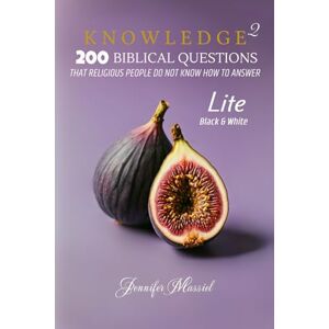MASSIEL, JENNIFER KNOWLEDGE 2 (LITE): 200 BIBLICAL QUESTIONS THAT RELIGIOUS PEOPLE DO NOT KNOW HOW TO ANSWER (KNOWLEDGE (LITE)) MASSIEL, JENNIFER KNOWLEDGE 2 (LITE): 200 BIBLICAL QUESTIONS THAT RELIGIOUS PEOPLE DO NOT KNOW HOW TO ANSWER (KNOWLEDGE (LITE))