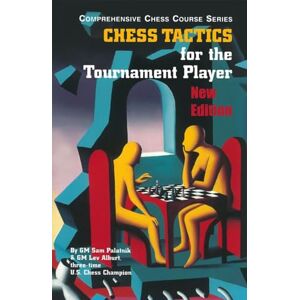 Sam Palatnik Chess Tactics for the Tournament Player (Comprehensive Chess Course Series): 0 Sam Palatnik Chess Tactics for the Tournament Player (Comprehensive Chess Course Series): 0