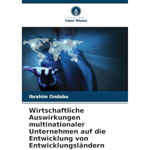 Ondabu, Ibrahim Wirtschaftliche Auswirkungen multinationaler Unternehmen auf die Entwicklung von Entwicklungsländern Ondabu, Ibrahim Wirtschaftliche Auswirkungen multinationaler Unternehmen auf die Entwicklung von Entwicklungsländern