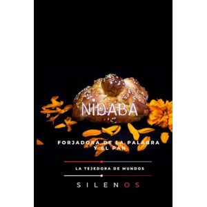 (SILENOS), La Tejedora de Mundos NIDABA: Forjadora de la Palabra y el Pan (MESOPOTAMIA) (SILENOS), La Tejedora de Mundos NIDABA: Forjadora de la Palabra y el Pan (MESOPOTAMIA)