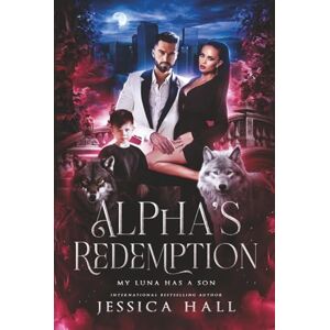 Hall, Jessica Alpha's Redemption- My luna Has A Son: dark pages edition (Regret Series) Hall, Jessica Alpha's Redemption- My luna Has A Son: dark pages edition (Regret Series)