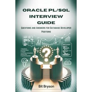 Bryson, Bit Oracle PL/SQL Interview Guide: Questions and Answers for Database Developer Positions Bryson, Bit Oracle PL/SQL Interview Guide: Questions and Answers for Database Developer Positions