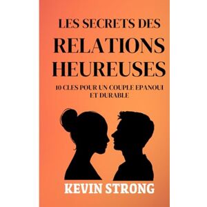 strong, Kevin Les 10 Clés de l’Amour Durable : Le Guide Ultime pour un Couple Épanoui, Solide et Heureux: Séance de Coaching au prix d'un livre; une histoire ... conseils concrets, des exercices pratiques. strong, Kevin Les 10 Clés de l’Amour Durable : Le Guide Ultime pour un Couple Épanoui, Solide et Heureux: Séance de Coaching au prix d'un livre; une histoire ... conseils concrets, des exercices pratiques.
