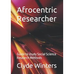 Winters, Clyde Afrocentric Researcher: Guide to study Social Science Research Methods Winters, Clyde Afrocentric Researcher: Guide to study Social Science Research Methods