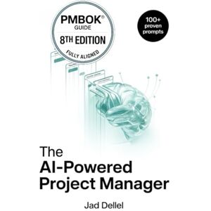 Dellel, Jad The AI-Powered Project Manager: The Ultimate Playbook to Save Dozens of Hours, Master Prompt Engineering, and Deliver High-Impact Projects. (The AI-Powered Series) Dellel, Jad The AI-Powered Project Manager: The Ultimate Playbook to Save Dozens of Hours, Master Prompt Engineering, and Deliver High-Impact Projects. (The AI-Powered Series)