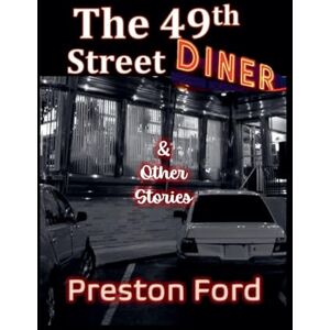 Ford, Preston The 49th Street Diner & Other Stories Ford, Preston The 49th Street Diner & Other Stories