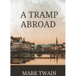 Twain, Mark A Tramp Abroad: Classic Travel Literature Twain, Mark A Tramp Abroad: Classic Travel Literature